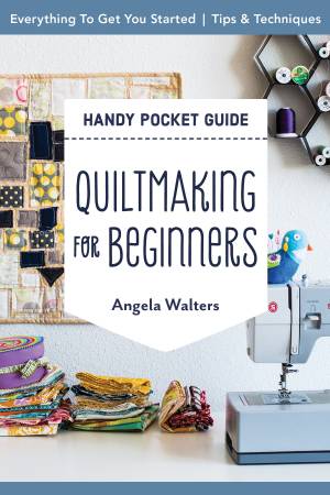 Quiltmaking for Beginners Handy Pocket Guide