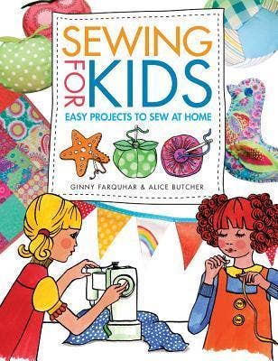 Sewing for Kids: Easy Projects to Sew At Home